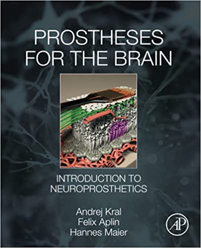 (eBook PDF)Prostheses for the Brain: Introduction to Neuroprosthetics 1st Edition by Andrej Kral , Felix Aplin , Hannes Maier 