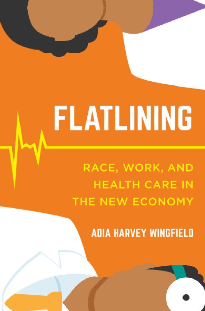 (eBook PDF)Flatlining: Race, Work, and Health Care in the New Economy by Adia Harvey Wingfield
