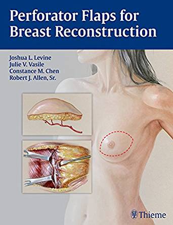 (eBook PDF)Perforator Flaps for Breast Reconstruction by Joshua L. Levine , Julie V. Vasile , Connie Chen , Robert J. Allen 