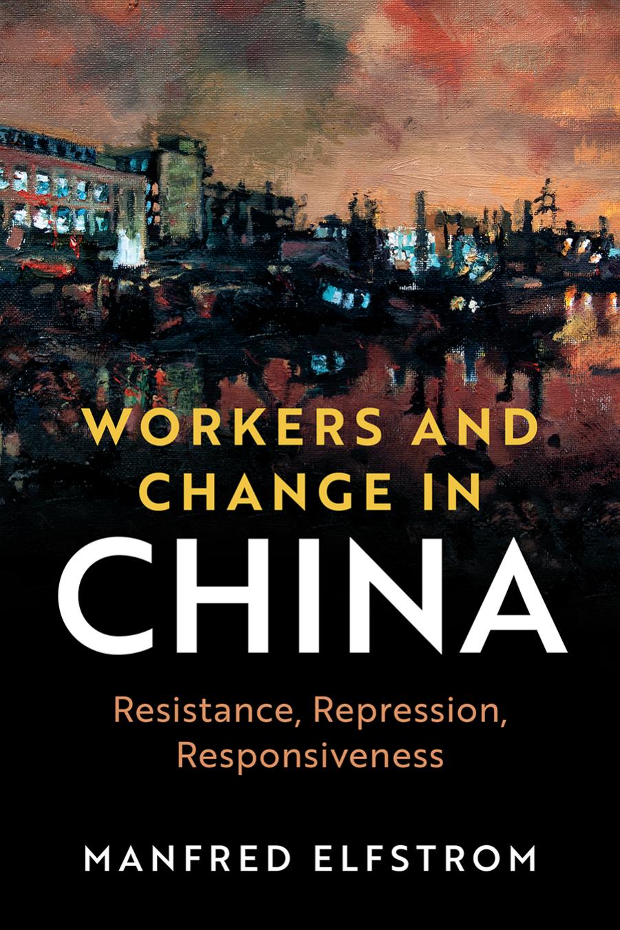(eBook PDF)Workers and Change in China: Resistance, Repression, Responsiveness by Manfred Elfstrom
