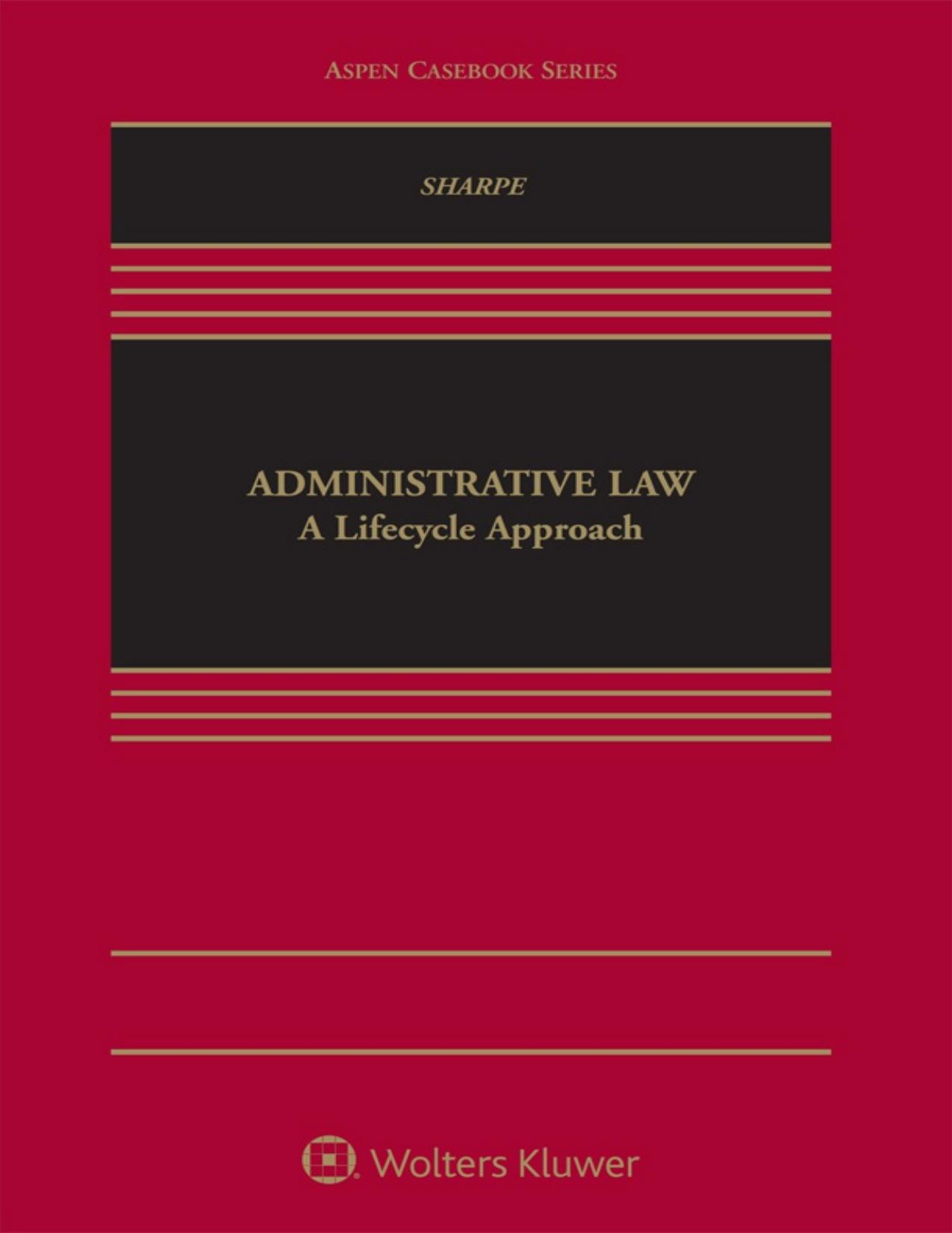 (eBook PDF)Administrative Law: A Lifecycle Approach (Aspen Casebook Series) by Jamelle C. Sharpe