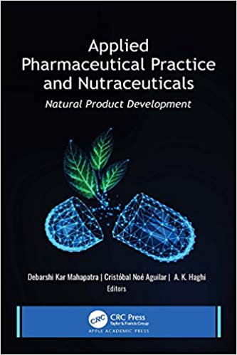 (eBook PDF)Applied Pharmaceutical Practice and Nutraceuticals Natural Product Development 1st Edition by Debarshi Kar Mahapatra , Cristóbal Noé Aguilar , A. K. Haghi 