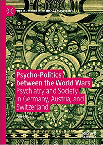 (eBook PDF)Psycho-Politics between the World Wars: Psychiatry and Society in Germany, Austria, and Switzerland by David Freis