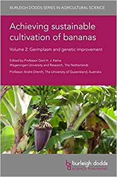 (eBook PDF)Achieving sustainable cultivation of bananas Volume 2: Germplasm and genetic improvement (Burleigh Dodds Series in Agricultural Science, 86) by  Dr Gert H. J. Kema