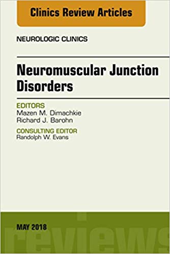 (eBook PDF)Neuromuscular Junction Disorders, An Issue of Neurologic Clinics, E-Book by Mazen M. Dimachkie , Richard J Barohn 