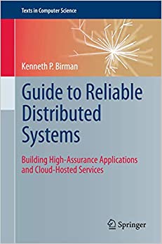 (eBook PDF)Guide to Reliable Distributed Systems: Building High-Assurance Applications and Cloud-Hosted Services (Texts in Computer Science) by Kenneth P Birman