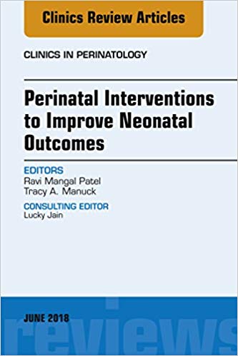 (eBook PDF)Perinatal Interventions to Improve Neonatal Outcomes, An Issue of Clinics in Perinatology by Ravi Mangal Patel , Tracy A. Manuck 