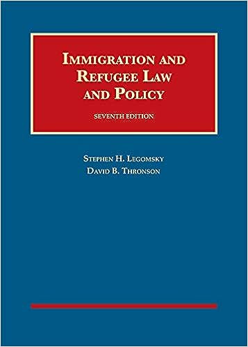(eBook PDF)Immigration and Refugee Law and Policy 7th Edition by Stephen Legomsky , David Thronson 
