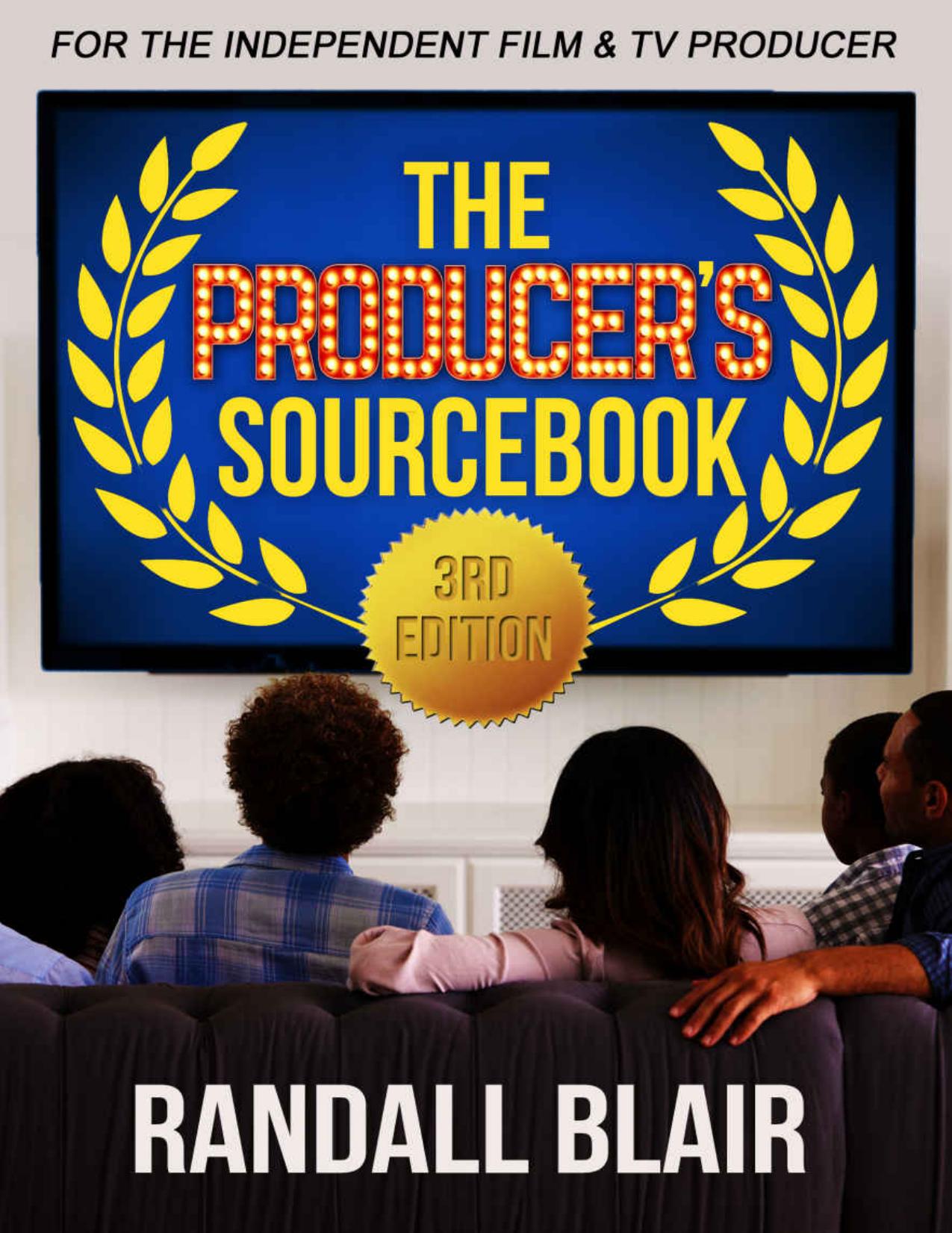 (eBook PDF)The Producer＆＃39;s Sourcebook 3rd Edition: For the Independent Film and Television Producer by Randall Blair