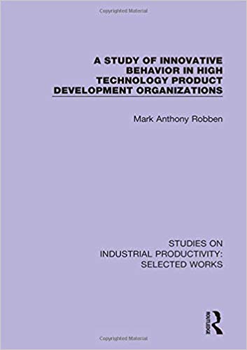 (eBook PDF)A Study of Innovative Behavior in High Technology Product Development Organizations by Mark Anthony Robben 