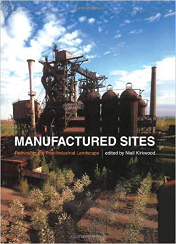 (eBook PDF)Manufactured Sites: Rethinking the Post-Industrial Landscape by Niall Kirkwood 