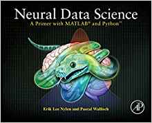 (eBook PDF)Neural Data Science: A Primer with MATLAB and Python by Erik Lee Nylen , Pascal Wallisch 