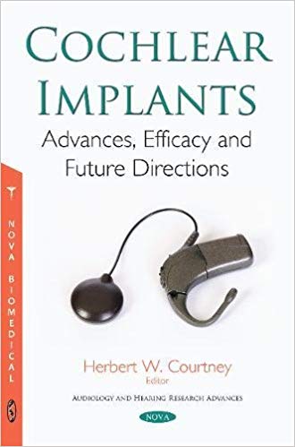 (eBook PDF)Cochlear Implants Advances, Efficacy and Future Directions by Herbert W Courtney 