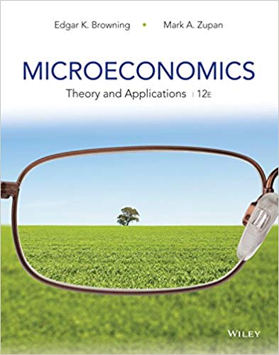 (eBook PDF)Microeconomics Theory And Applications, 12th Edition by Edgar K. Browning , Mark A. Zupan