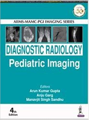 (eBook PDF)AIIMS-MAMC-PGI Imaging Series Diagnostic Radiology Paediatric Imaging 4th Edition by Arun Kumar Gupta, Anju Garg, Manavjit Singh Sandhu