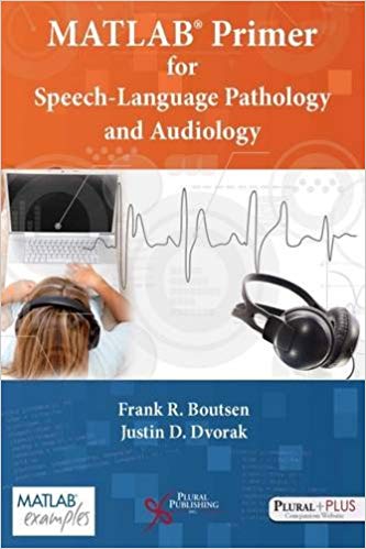 (eBook PDF)MATLAB Primer for Speech Language Pathology and Audiology by Frank R. Boutsen , Justin D. Dvorak 
