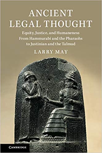 (eBook PDF)Ancient Legal Thought: Equity, Justice, and Humaneness From Hammurabi and the Pharaohs to Justinian and the Talmud by Larry May