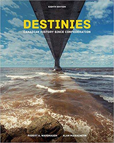 (eBook PDF)Destinies: Canadian History Since Confederation, 8th Editon by Robert Wardhaugh,Alan MacEachern