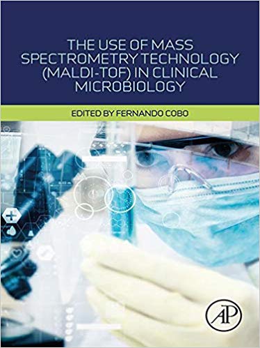 (eBook PDF)The Use of Mass Spectrometry Technology (MALDI-TOF) in Clinical Microbiology by Fernando Cobo 