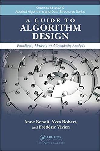 (Ebook PDF) ＆ndash; A Guide to Algorithm Design: Paradigms, Methods, and Complexity Analysis by Anne Benoit