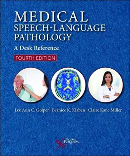 (eBook PDF)Medical Speech-Language Pathology A Desk Reference, Fourth Edition by Lee Ann C. Golper;Bernice K. Klaben;Claire Kane Miller 