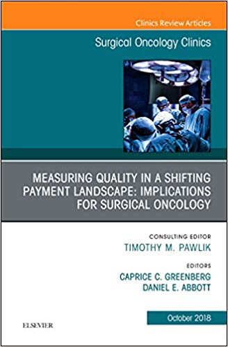 (eBook PDF)Measuring Quality in a Shifting Payment Landscape Implications for Surgical Oncology by Caprice C. Greenberg MD MPH , Daniel E. Abbott MD 