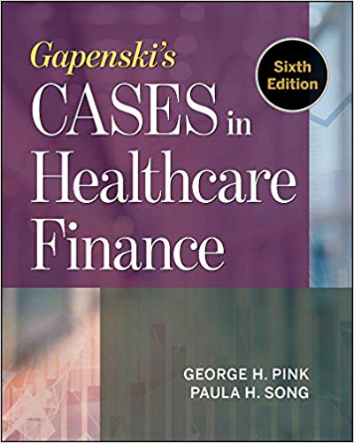(eBook PDF)Gapenski s Cases in Healthcare Finance, Sixth Edition by George H. Pink PhD , Paula H. Song 