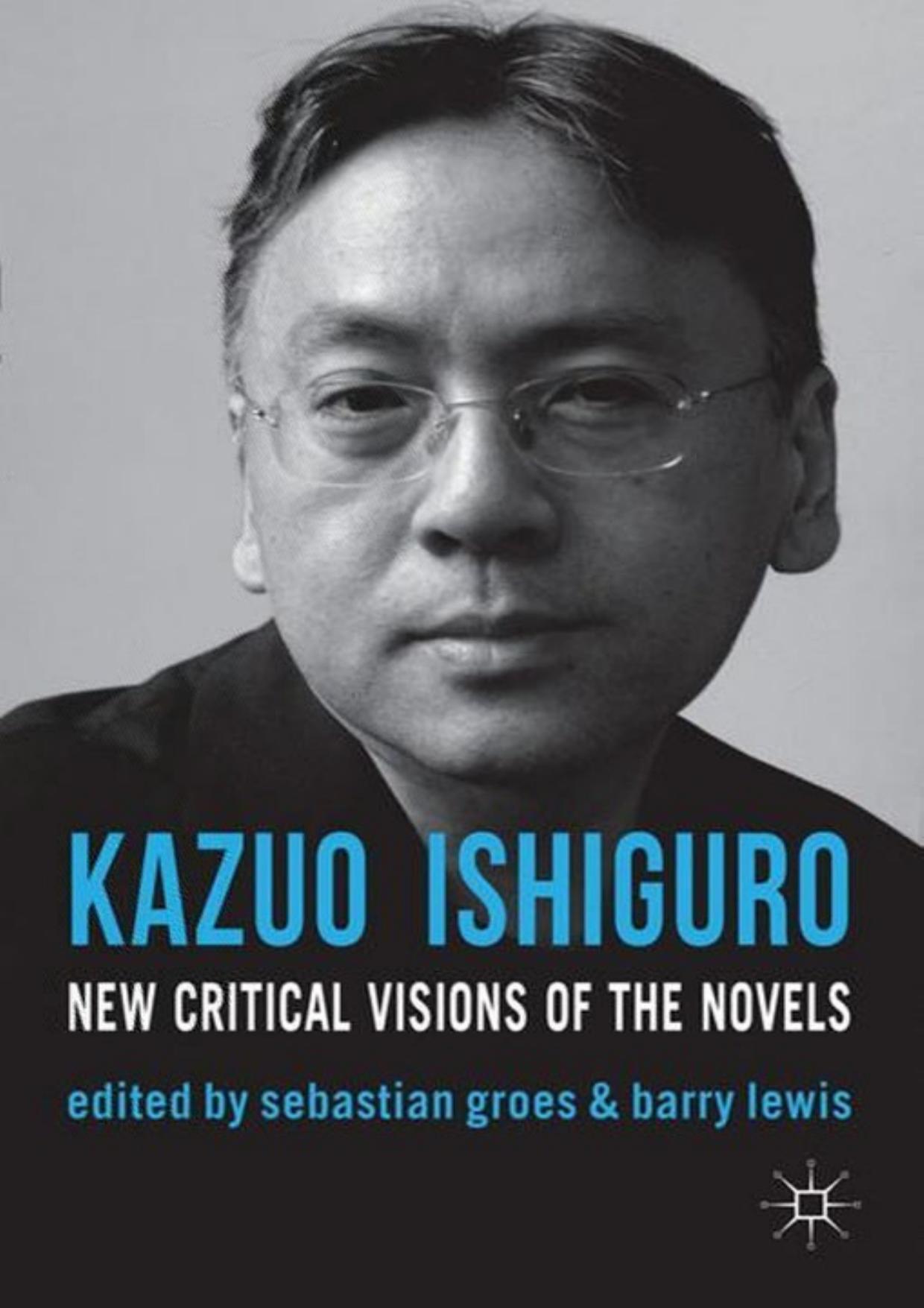 (eBook PDF)Kazuo Ishiguro: New Critical Visions of the Novels by Sebastian Groes,Sebastian Groes