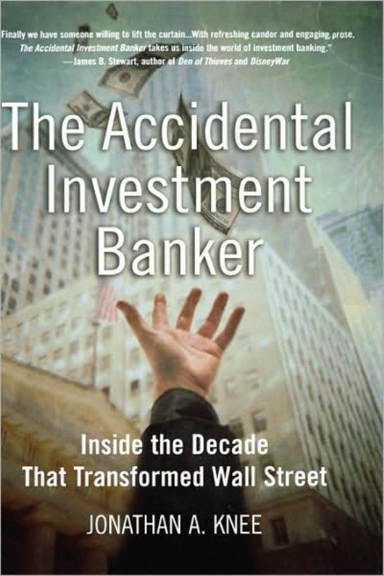 (eBook PDF)The Accidental Investment Banker: Inside the Decade that Transformed Wall Street by Jonathan A. Knee