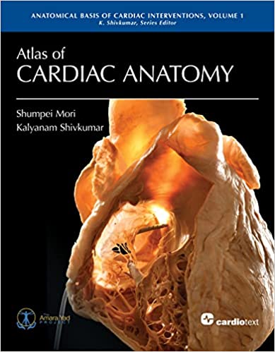 (eBook PDF)Atlas of Cardiac Anatomy: Anatomical Basis of Cardiac Interventions, Volume 1 by Shumpei Mori,Kalyanam Shivkumar