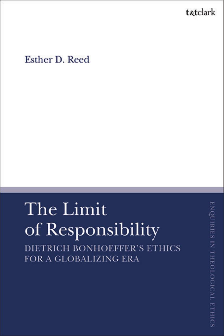 (eBook PDF)The Limit of Responsibility: Dietrich Bonhoeffer's Ethics for a Globalizing Era by Esther D. Reed,Brian Brock,Susan F. Parsons