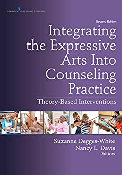 (eBook PDF)Integrating the Expressive Arts Into Counseling Practice: Theory-Based Interventions 2nd Edition by Suzanne Degges-White, Nancy L. Davis
