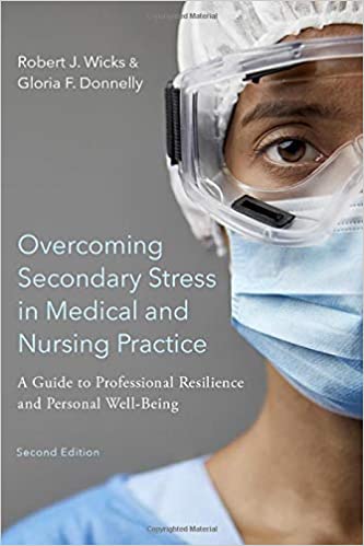 (eBook PDF)Overcoming Secondary Stress in Medical and Nursing Practice: A Guide to Professional Resilience and Personal Well-Bei... by Robert J. Wicks , Gloria F. Donnelly 