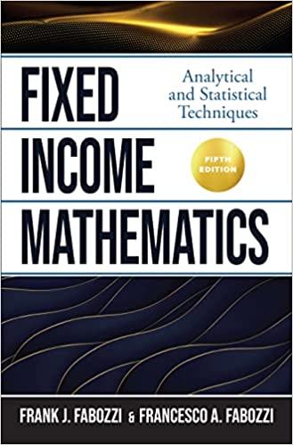 (eBook PDF)Fixed Income Mathematics Analytical and Statistical Techniques, 5th Edition by Frank Fabozzi , Francesco Fabozzi 