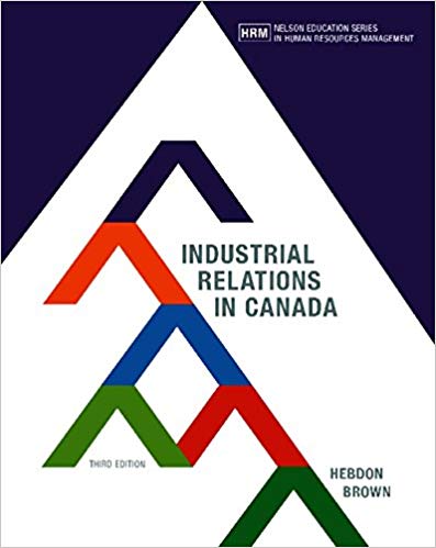 (eBook PDF)Industrial Relations in Canada, 3rd Canadian Edition by Robert Hebdon,Travor Brown