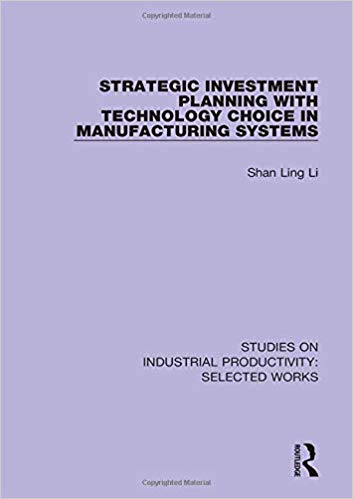 (eBook PDF)Strategic Investment Planning with Technology Choice in Manufacturing Systems by Shan Ling Li