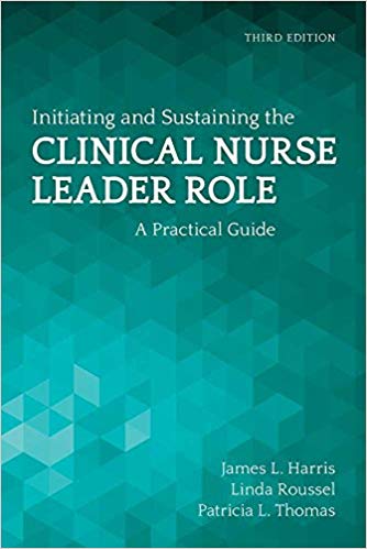 (eBook PDF)Initiating and Sustaining the Clinical Nurse Leader Role: A Practical Guide 3rd Edition by James L. Harris , Linda A. Roussel , Tricia Thomas 