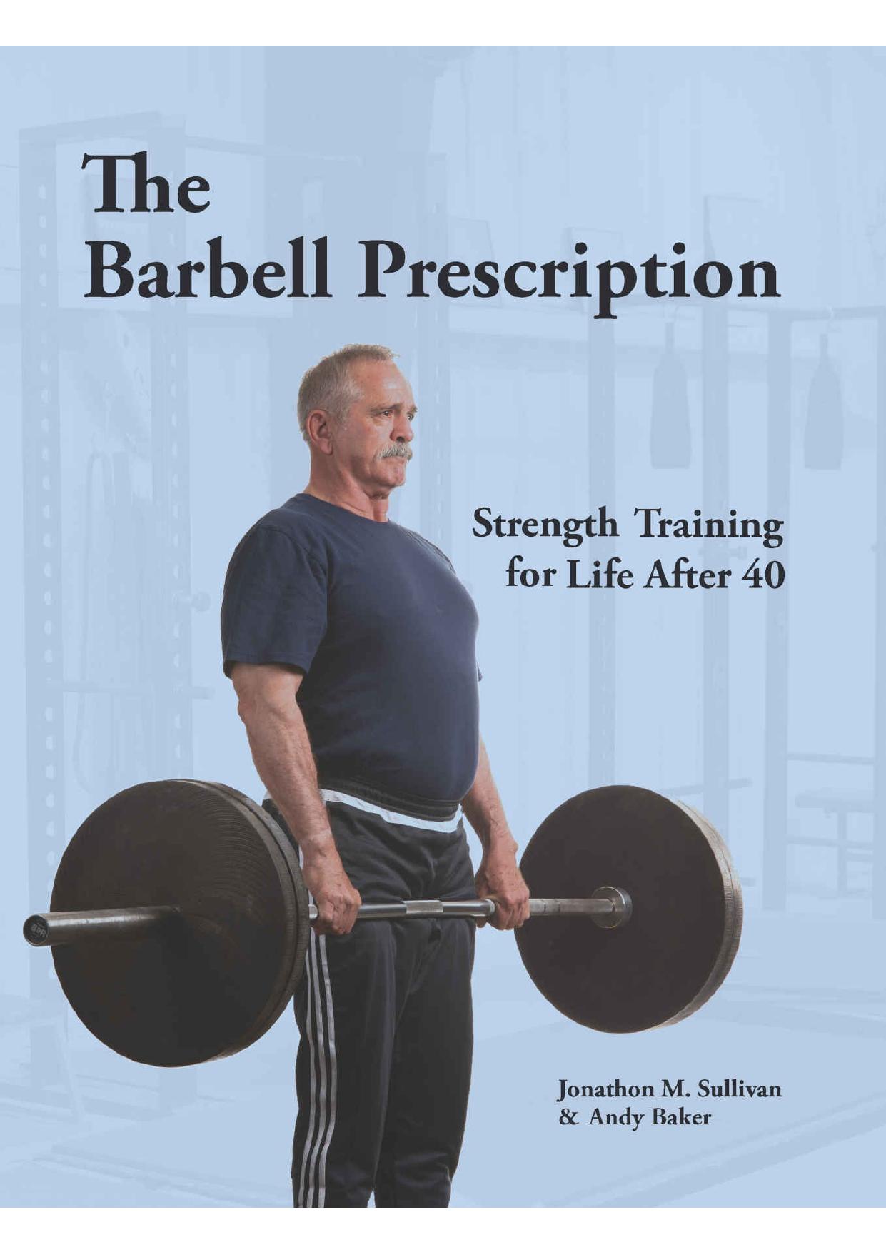 (eBook PDF)The Barbell Prescription: Strength Training for Life After 40 by Jonathon M Sullivan