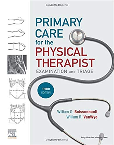 (eBook PDF)Primary Care for the Physical Therapist E-Book 3rd Edition by William G. Boissonnault PT DPT DHSc FAAOMPT FAPTA , William Raymond Vanwye PT DPT CCS 