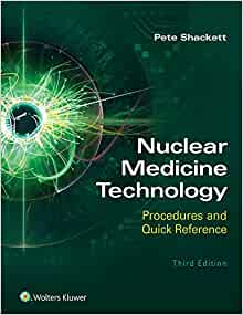 (eBook PDF)Nuclear Medicine Technology Procedures and Quick Reference, Third Edition by Pete Shackett BA CNMT ARRT(N) 