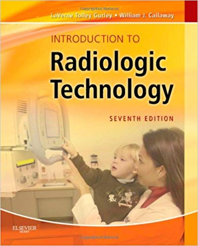 (eBook PDF)Introduction to Radiologic Technology (Gurley, Introduction to Radiologic Technology), 7th Edition by La Verne Tolley Gurley PhD FASRT FAEIRS , William J. Callaway MA RT(R) 