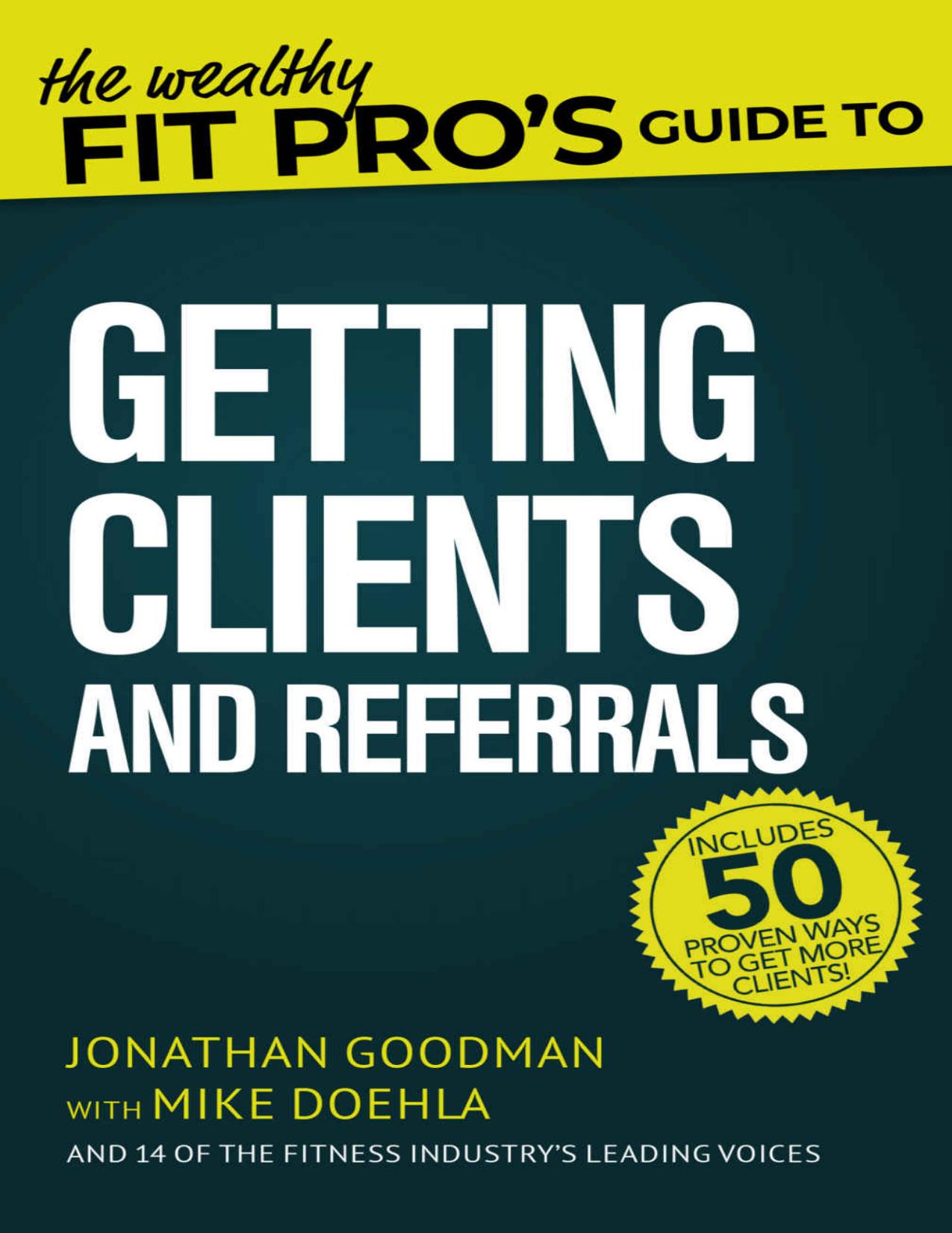 (eBook PDF)The Wealthy Fit Pro＆＃39;s Guide to Getting Clients and Referrals by Jonathan Goodman,Mike Doehla