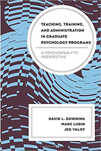 (eBook PDF)Teaching, Training, and Administration in Graduate Psychology Programs: A Psychoanalytic Perspective by David L. Downing , Marc Lubin , Jed Yalof 