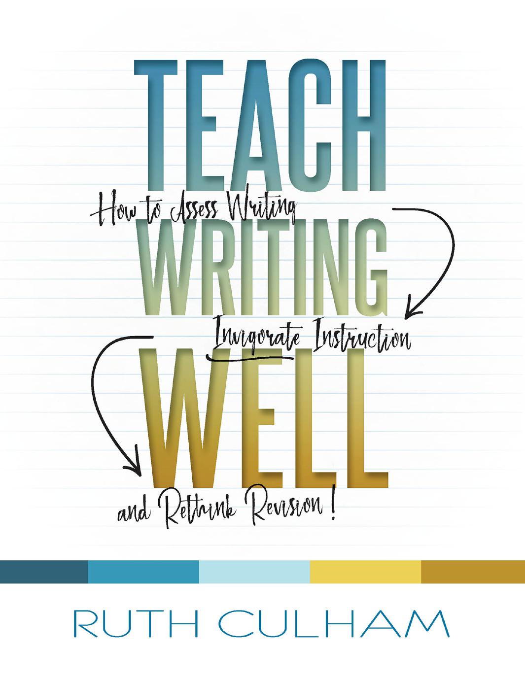 (eBook PDF)Teach Writing Well: How to Assess Writing, Invigorate Instruction, and Rethink Revision by Ruth Culham