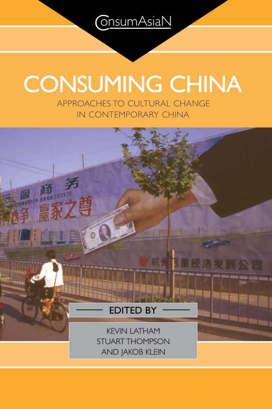 (eBook PDF)Consuming China: Approaches to Cultural Change in Contemporary China by Kevin Latham,Stuart Thompson,Jakob Klein