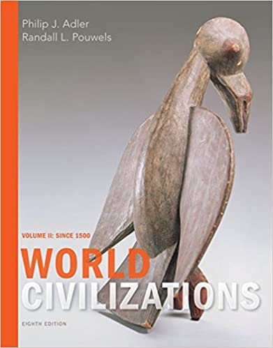 (eBook PDF)World Civilizations Volume II Since 1500 8th Edition by Philip J. Adler , Randall L. Pouwels 