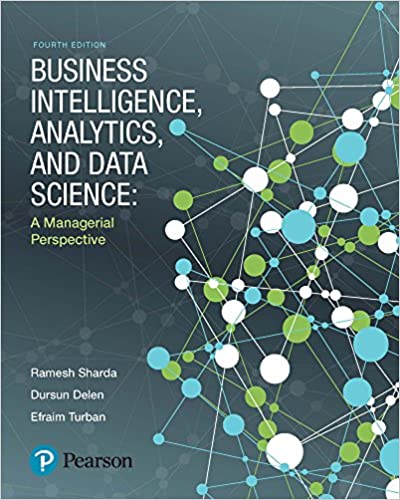 (Solution Manual)Business Intelligence,Analytics,and Data ScienceA Managerial Perspective 4th Edition by Sharda Ramesh,Delen Dursun