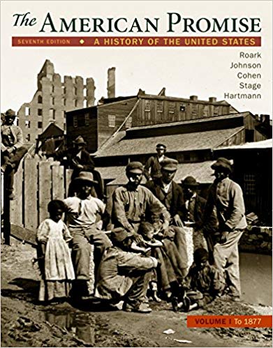 (eBook PDF)The American Promise: A History of the United States Volume 1, To 1877, 7th Edition by James L. Roark , Michael P. Johnson , Patricia Cline Cohen , Sarah Stage , Susan M. Hartmann 