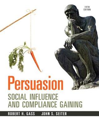 (eBook PDF)Persuasion: Social Influence and Compliance Gaining 5th edition by Robert H. Gass; John S. Seiter