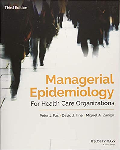 (eBook PDF)Managerial Epidemiology for Health Care Organizations 3rd Edition by Peter J. Fos , David J. Fine , Miguel A. Zúniga 